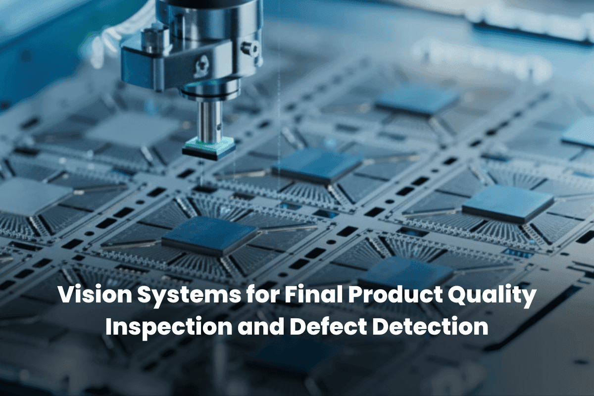 Vision Systems for Final Product Quality Inspection and Defect Detection