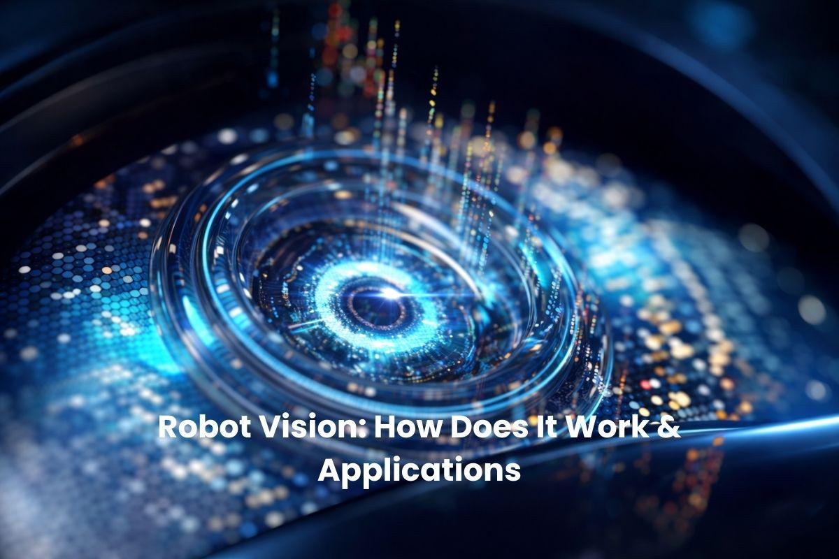 Robot Vision: How Does It Work & Applications